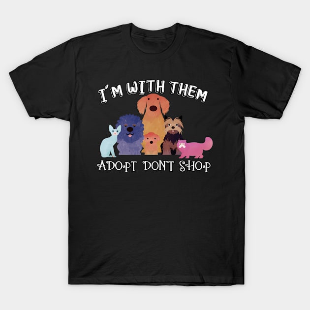 Adopt Don'T Shop - Animal Rescue I'M With Them T-Shirt by Weirdcore